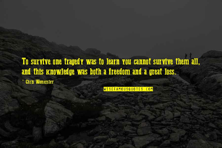 Freedom In Christ Quotes By Chris Womersley: To survive one tragedy was to learn you