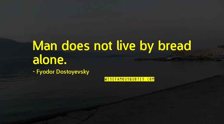 Freedom In Christ Quotes By Fyodor Dostoyevsky: Man does not live by bread alone.