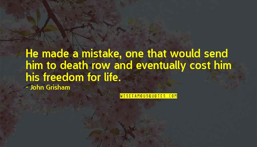 Freedom In Death Quotes By John Grisham: He made a mistake, one that would send Freedom In Death Quotes By John Grisham: He made a mistake, one that would send