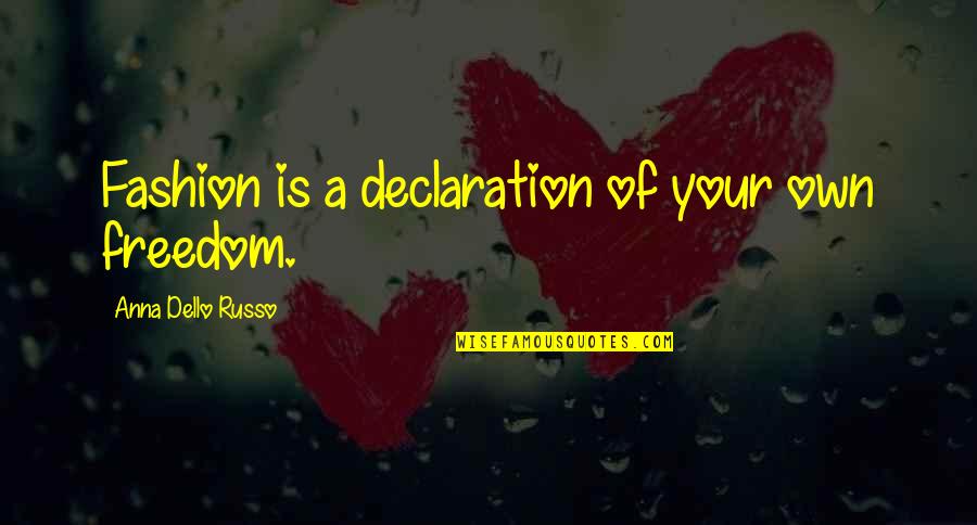Freedom In Declaration Quotes By Anna Dello Russo: Fashion is a declaration of your own freedom. Freedom In Declaration Quotes By Anna Dello Russo: Fashion is a declaration of your own freedom.