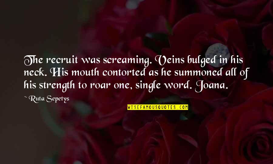 Freedom In Kindred Quotes By Ruta Sepetys: The recruit was screaming. Veins bulged in his Freedom In Kindred Quotes By Ruta Sepetys: The recruit was screaming. Veins bulged in his