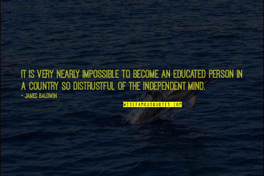Freedom In Mind Quotes By James Baldwin: It is very nearly impossible to become an