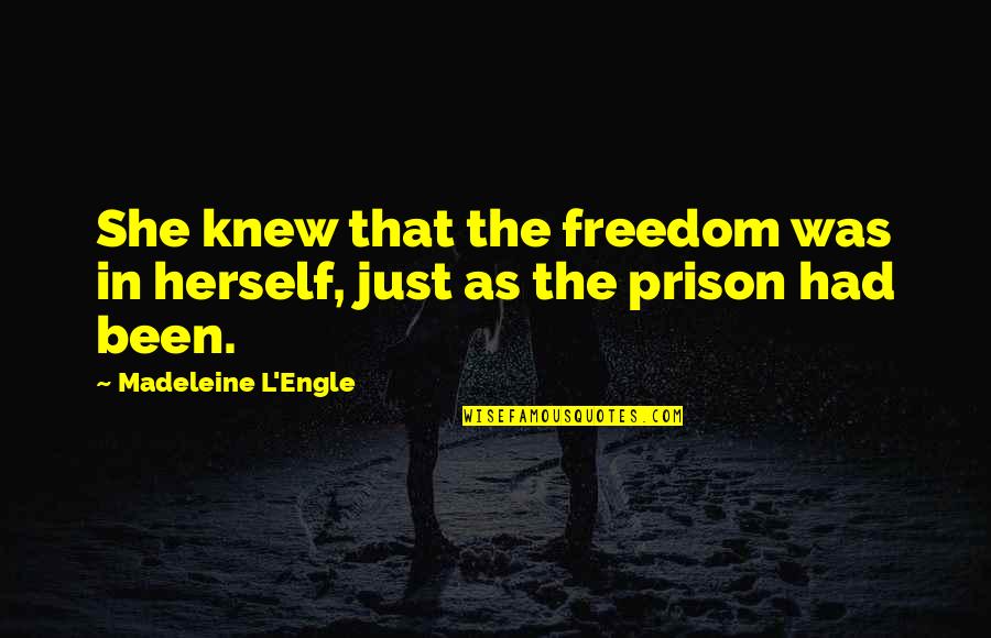 Freedom In Mind Quotes By Madeleine L'Engle: She knew that the freedom was in herself,