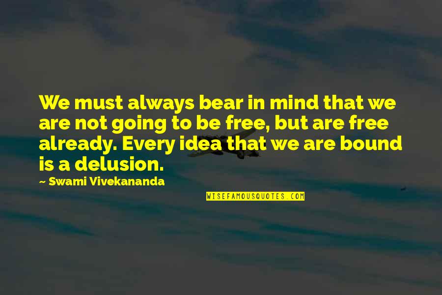 Freedom In Mind Quotes By Swami Vivekananda: We must always bear in mind that we