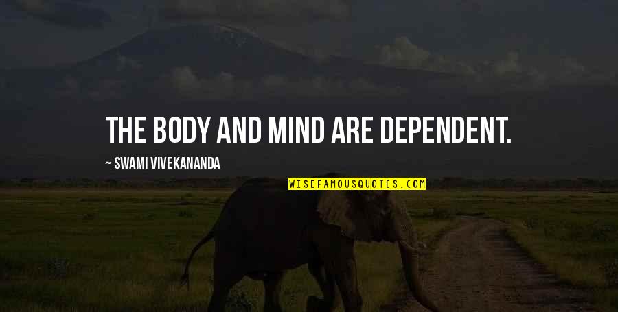 Freedom In Narrative Of The Life Of Frederick Douglass Quotes By Swami Vivekananda: The body and mind are dependent.