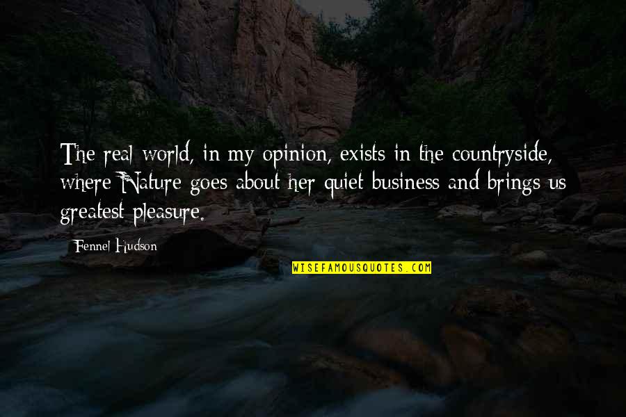Freedom In Nature Quotes By Fennel Hudson: The real world, in my opinion, exists in