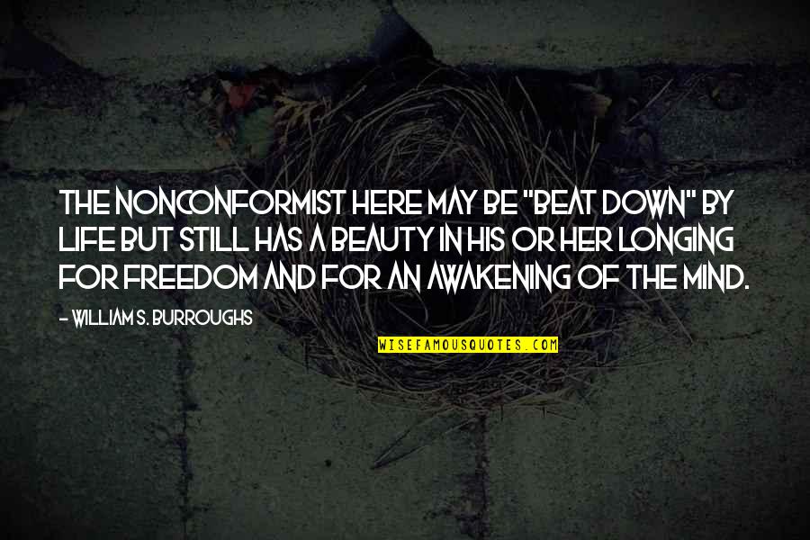 Freedom In The Awakening Quotes By William S. Burroughs: The nonconformist here may be "beat down" by