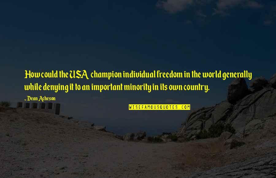 Freedom In Usa Quotes By Dean Acheson: How could the USA champion individual freedom in