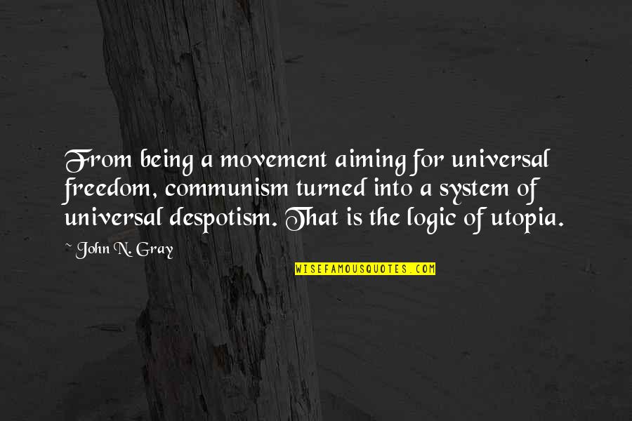 Freedom In Utopia Quotes By John N. Gray: From being a movement aiming for universal freedom,