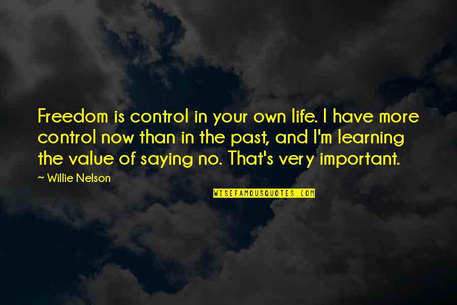 Freedom In Your Life Quotes By Willie Nelson: Freedom is control in your own life. I Freedom In Your Life Quotes By Willie Nelson: Freedom is control in your own life. I