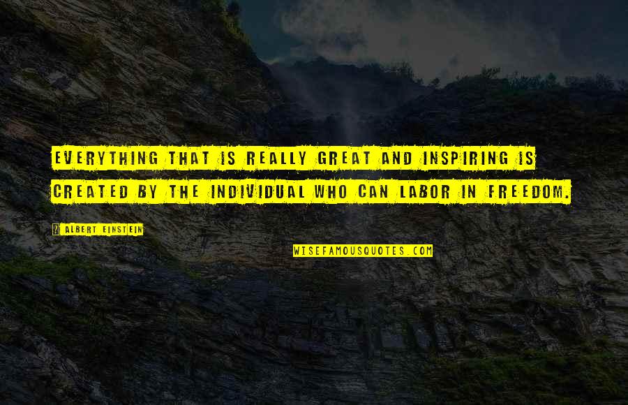 Freedom Individual Quotes By Albert Einstein: Everything that is really great and inspiring is