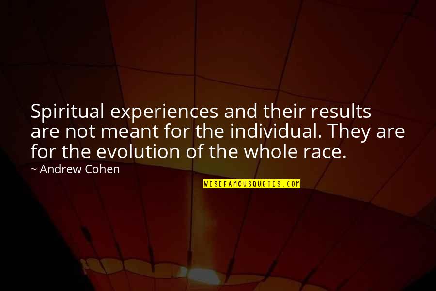 Freedom Individual Quotes By Andrew Cohen: Spiritual experiences and their results are not meant