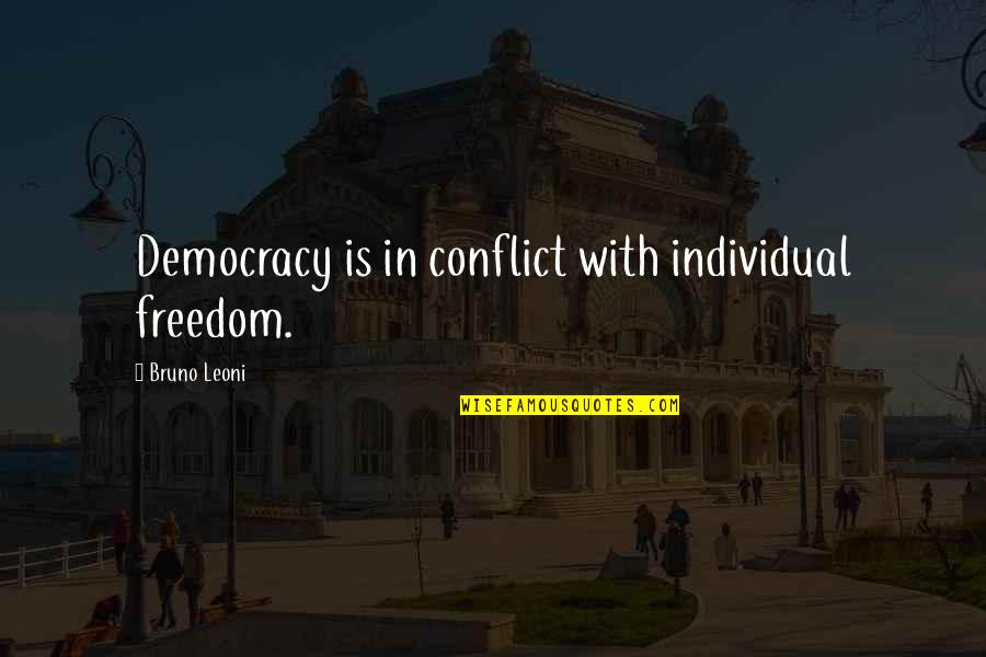 Freedom Individual Quotes By Bruno Leoni: Democracy is in conflict with individual freedom.