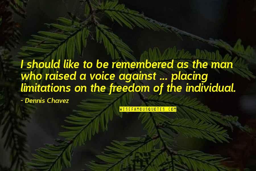 Freedom Individual Quotes By Dennis Chavez: I should like to be remembered as the