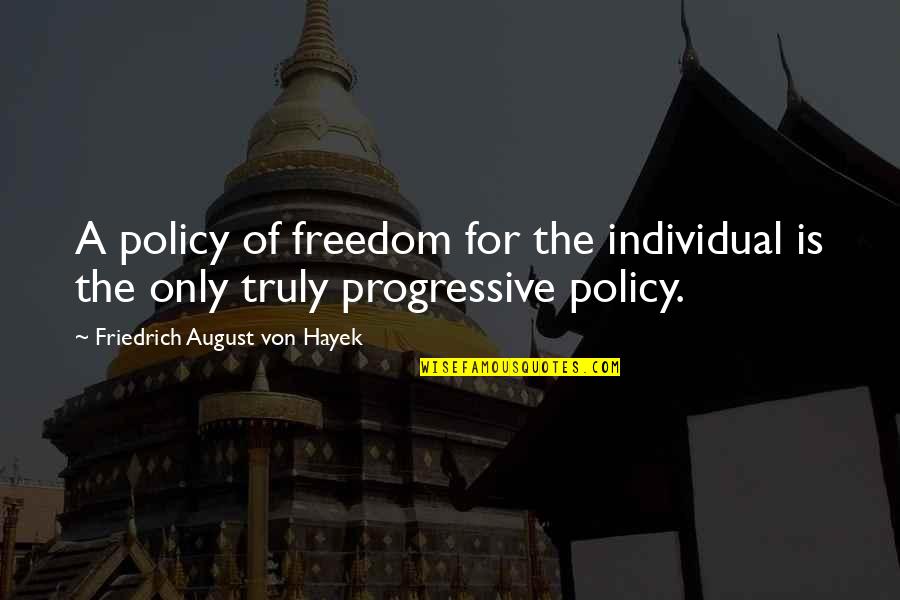 Freedom Individual Quotes By Friedrich August Von Hayek: A policy of freedom for the individual is