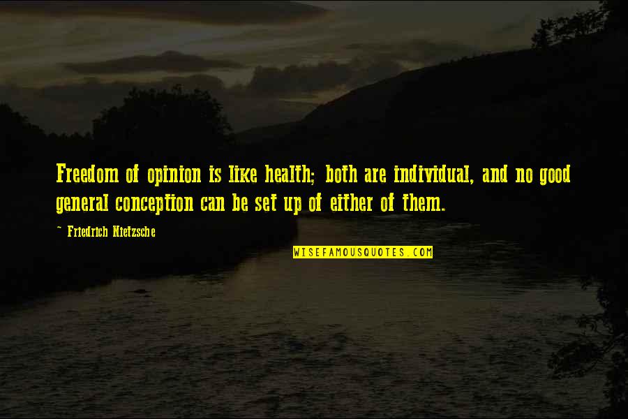 Freedom Individual Quotes By Friedrich Nietzsche: Freedom of opinion is like health; both are
