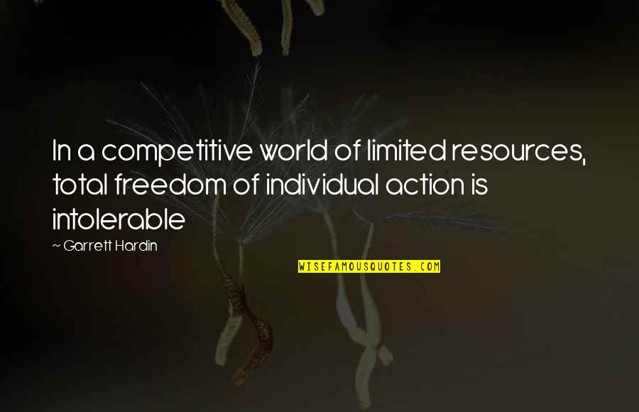 Freedom Individual Quotes By Garrett Hardin: In a competitive world of limited resources, total