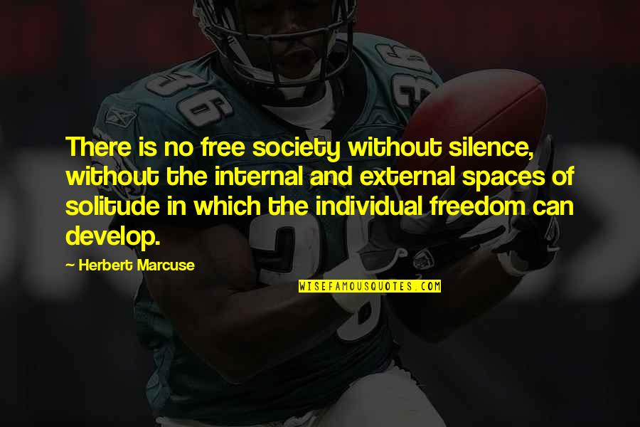 Freedom Individual Quotes By Herbert Marcuse: There is no free society without silence, without