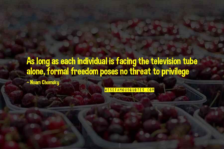 Freedom Individual Quotes By Noam Chomsky: As long as each individual is facing the