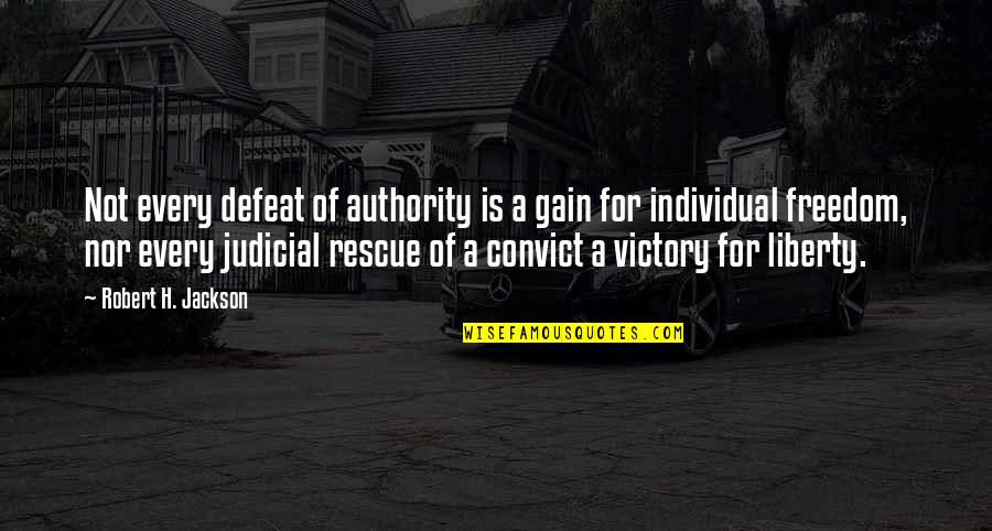 Freedom Individual Quotes By Robert H. Jackson: Not every defeat of authority is a gain