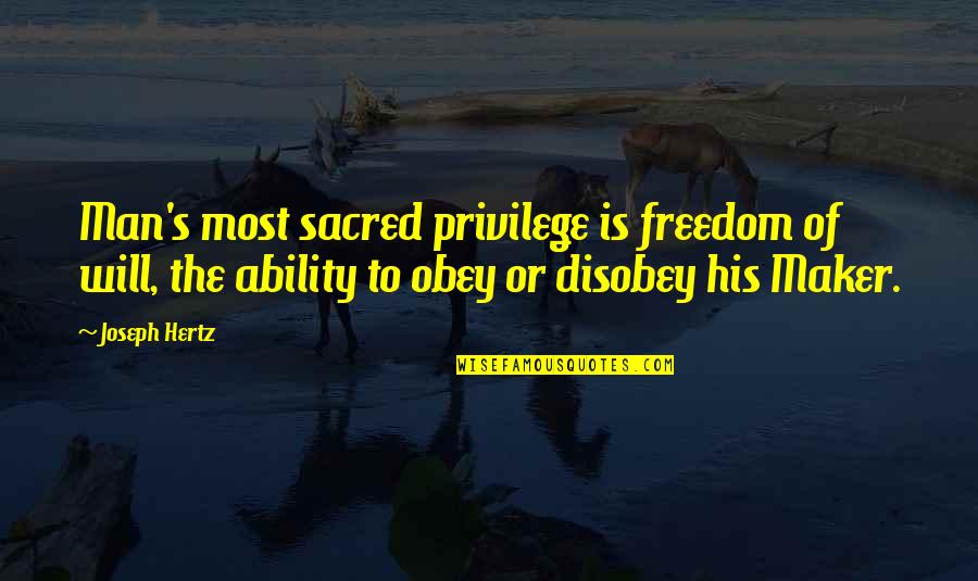 Freedom Is A Privilege Quotes By Joseph Hertz: Man's most sacred privilege is freedom of will,