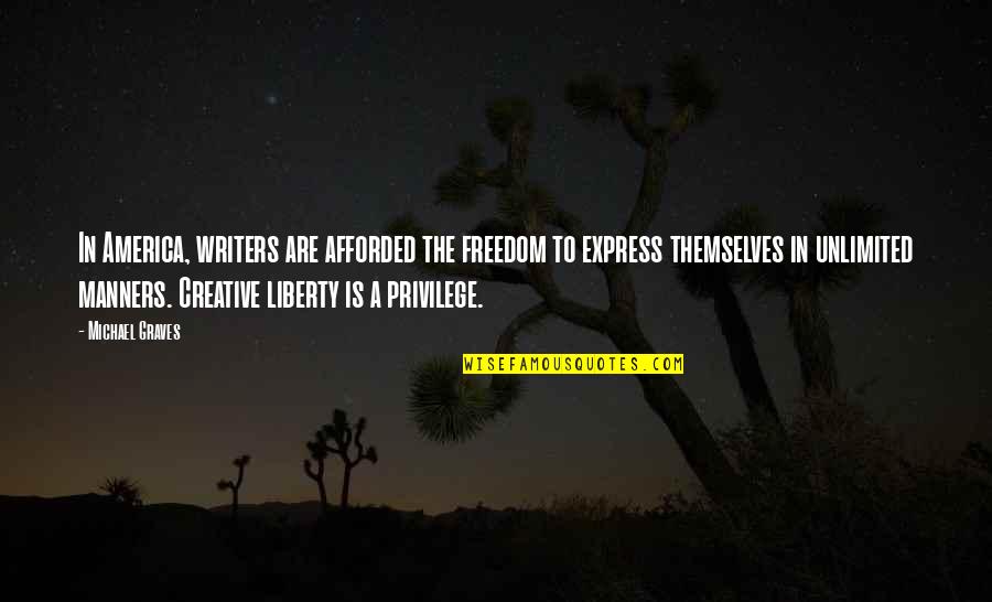 Freedom Is A Privilege Quotes By Michael Graves: In America, writers are afforded the freedom to