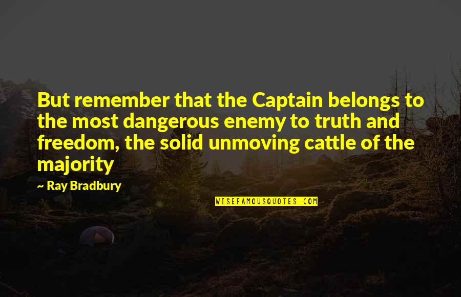 Freedom Is Dangerous Quotes By Ray Bradbury: But remember that the Captain belongs to the Freedom Is Dangerous Quotes By Ray Bradbury: But remember that the Captain belongs to the