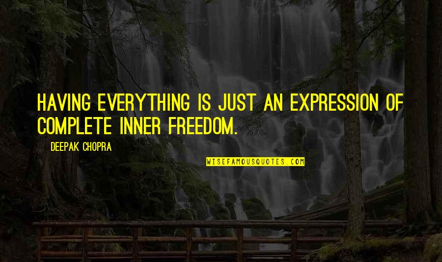 Freedom Is Everything Quotes By Deepak Chopra: Having everything is just an expression of complete