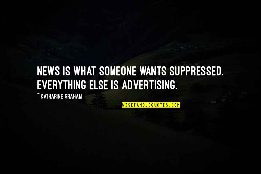 Freedom Is Everything Quotes By Katharine Graham: News is what someone wants suppressed. Everything else