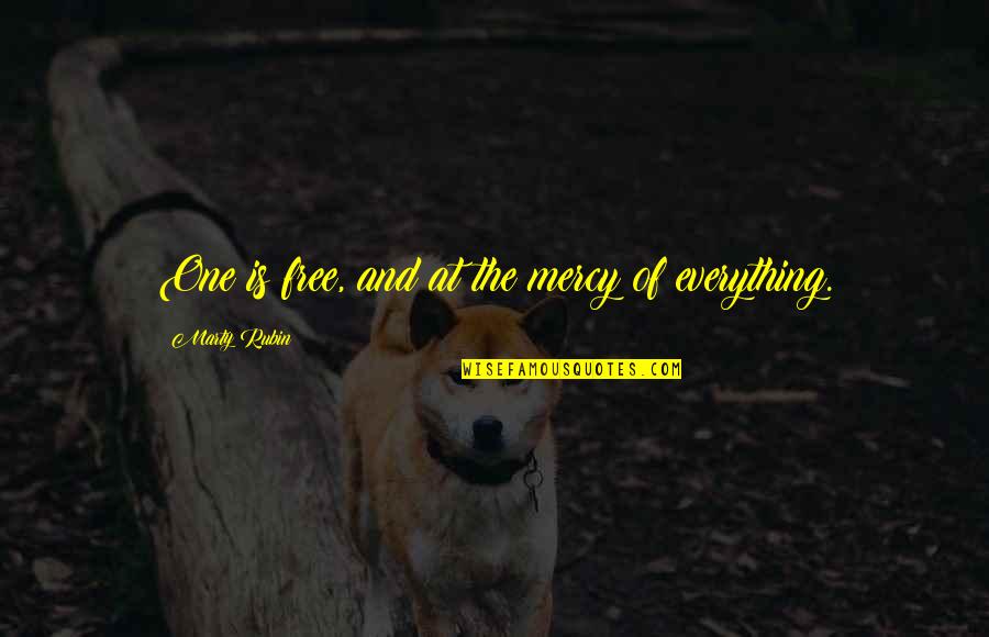 Freedom Is Everything Quotes By Marty Rubin: One is free, and at the mercy of