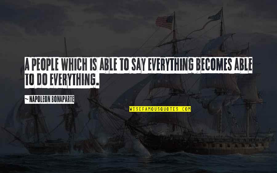 Freedom Is Everything Quotes By Napoleon Bonaparte: A people which is able to say everything