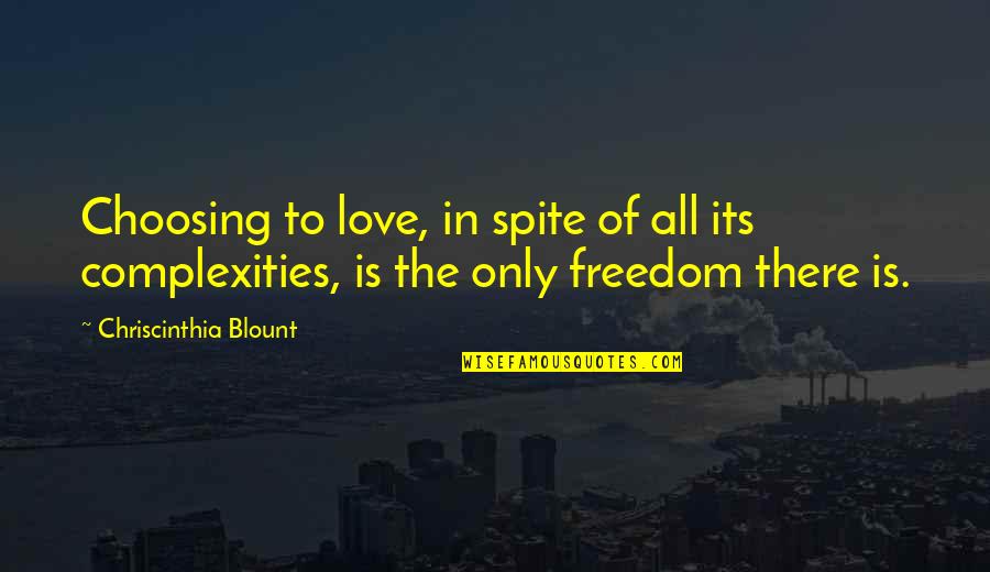 Freedom Is Love Quotes By Chriscinthia Blount: Choosing to love, in spite of all its