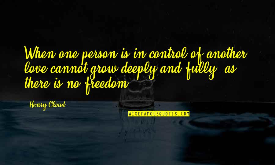 Freedom Is Love Quotes By Henry Cloud: When one person is in control of another,