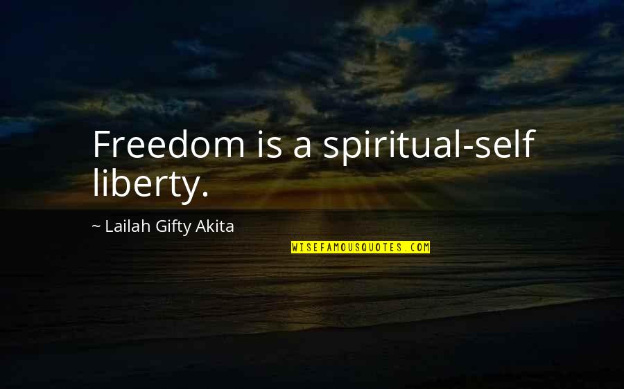 Freedom Is Love Quotes By Lailah Gifty Akita: Freedom is a spiritual-self liberty.
