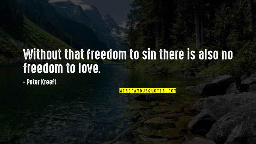 Freedom Is Love Quotes By Peter Kreeft: Without that freedom to sin there is also