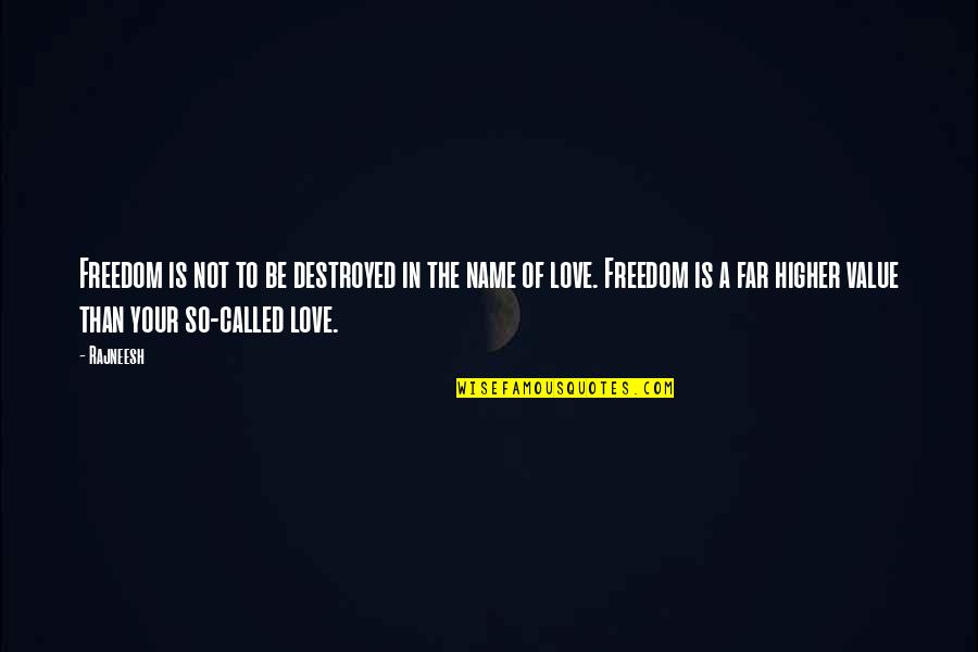 Freedom Is Love Quotes By Rajneesh: Freedom is not to be destroyed in the