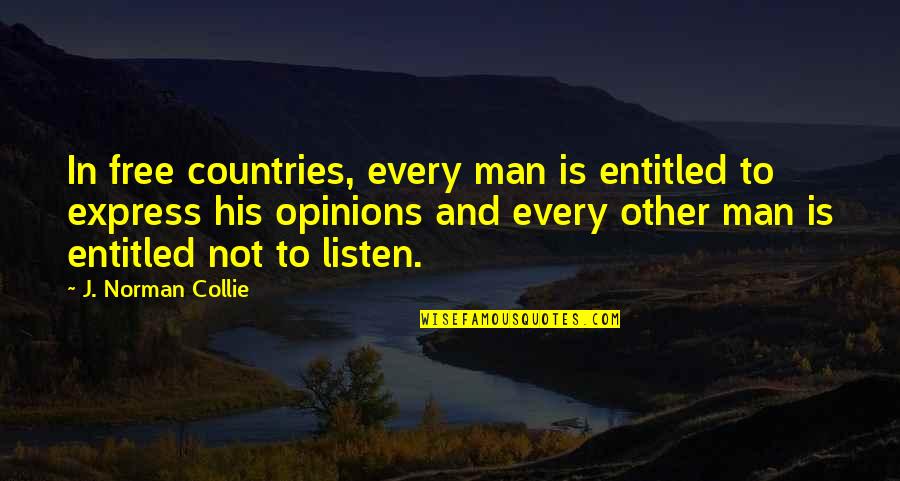Freedom Is Not Free Quotes By J. Norman Collie: In free countries, every man is entitled to