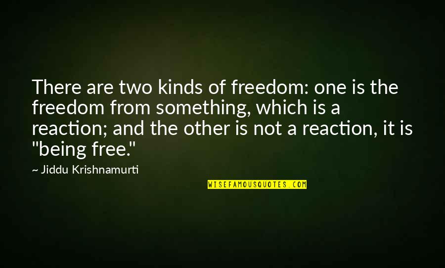 Freedom Is Not Free Quotes By Jiddu Krishnamurti: There are two kinds of freedom: one is