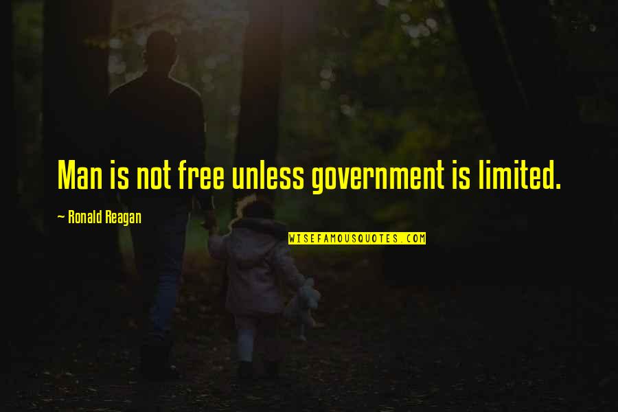 Freedom Is Not Free Quotes By Ronald Reagan: Man is not free unless government is limited.