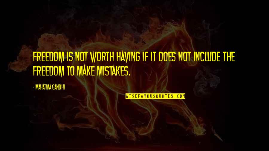 Freedom Is Not Worth Having Quotes By Mahatma Gandhi: Freedom is not worth having if it does