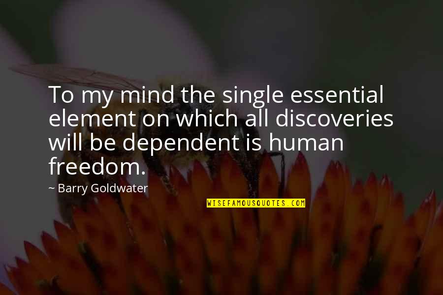 Freedom Is Quotes By Barry Goldwater: To my mind the single essential element on Freedom Is Quotes By Barry Goldwater: To my mind the single essential element on