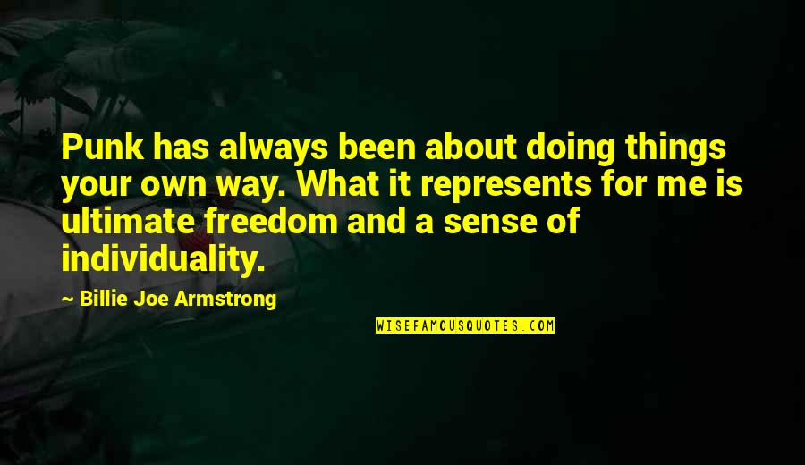 Freedom Is Quotes By Billie Joe Armstrong: Punk has always been about doing things your Freedom Is Quotes By Billie Joe Armstrong: Punk has always been about doing things your