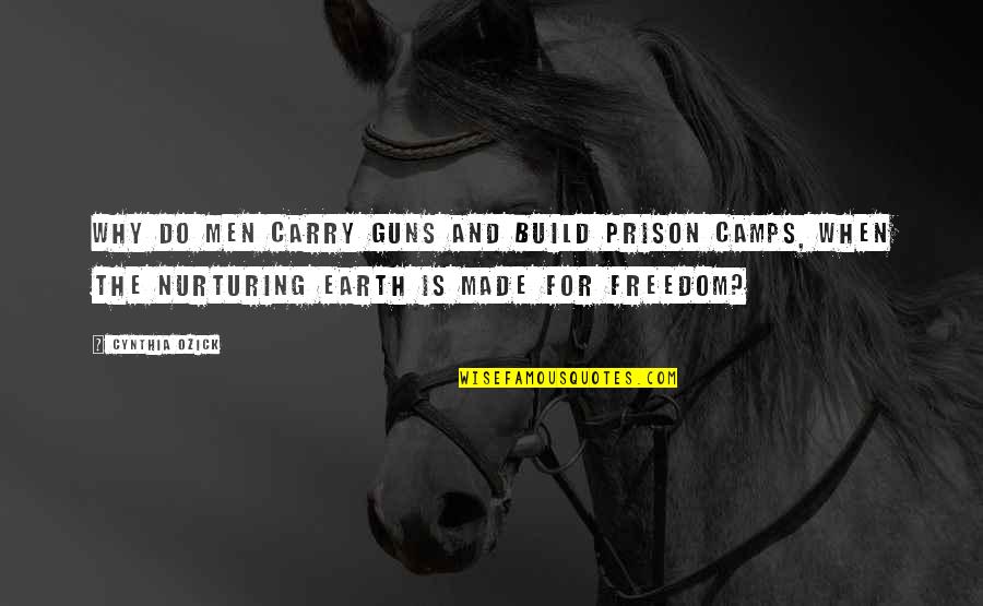 Freedom Is Quotes By Cynthia Ozick: Why do men carry guns and build prison Freedom Is Quotes By Cynthia Ozick: Why do men carry guns and build prison