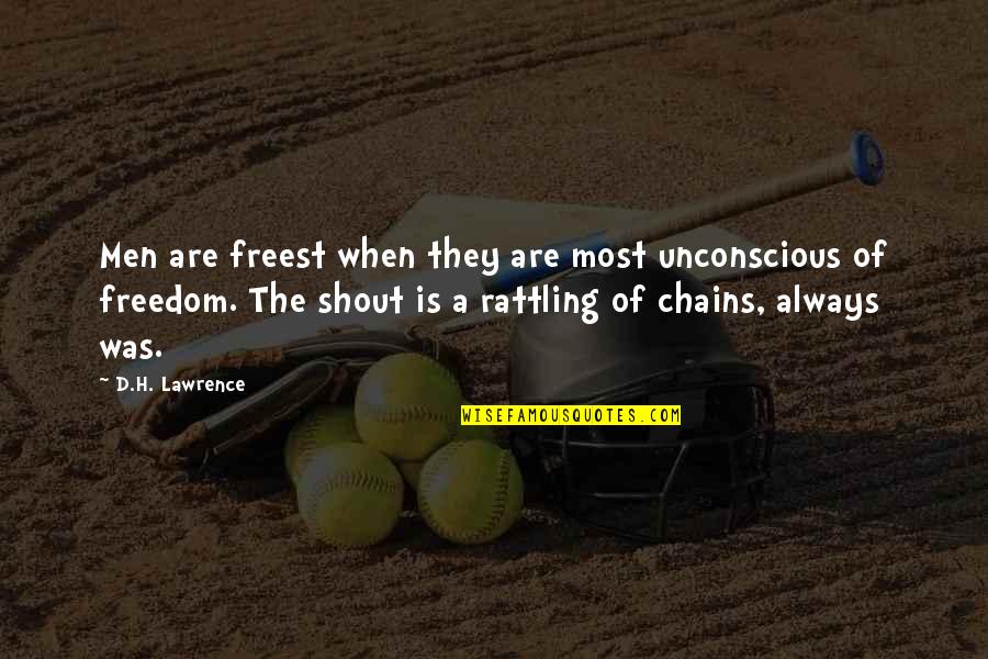 Freedom Is Quotes By D.H. Lawrence: Men are freest when they are most unconscious Freedom Is Quotes By D.H. Lawrence: Men are freest when they are most unconscious