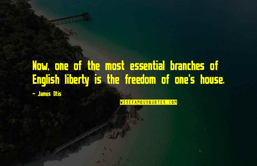Freedom Is Quotes By James Otis: Now, one of the most essential branches of