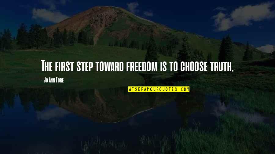 Freedom Is Quotes By Jo Ann Fore: The first step toward freedom is to choose Freedom Is Quotes By Jo Ann Fore: The first step toward freedom is to choose
