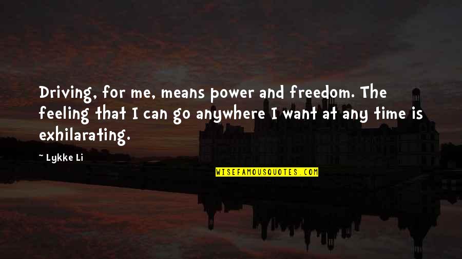 Freedom Is Quotes By Lykke Li: Driving, for me, means power and freedom. The