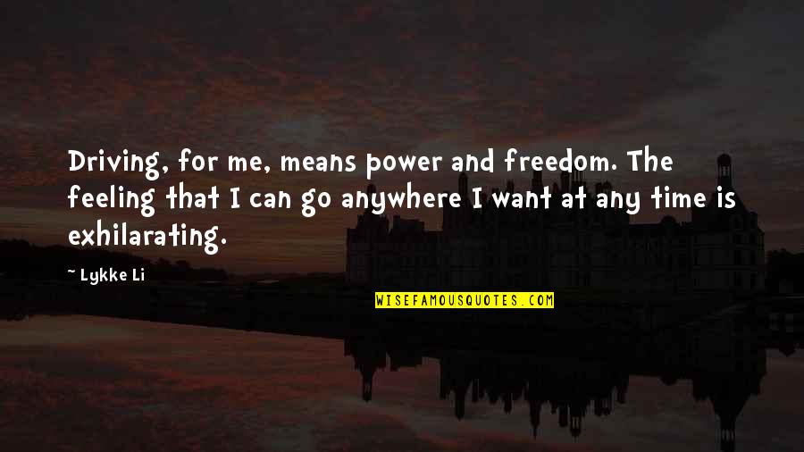 Freedom Is Quotes By Lykke Li: Driving, for me, means power and freedom. The Freedom Is Quotes By Lykke Li: Driving, for me, means power and freedom. The