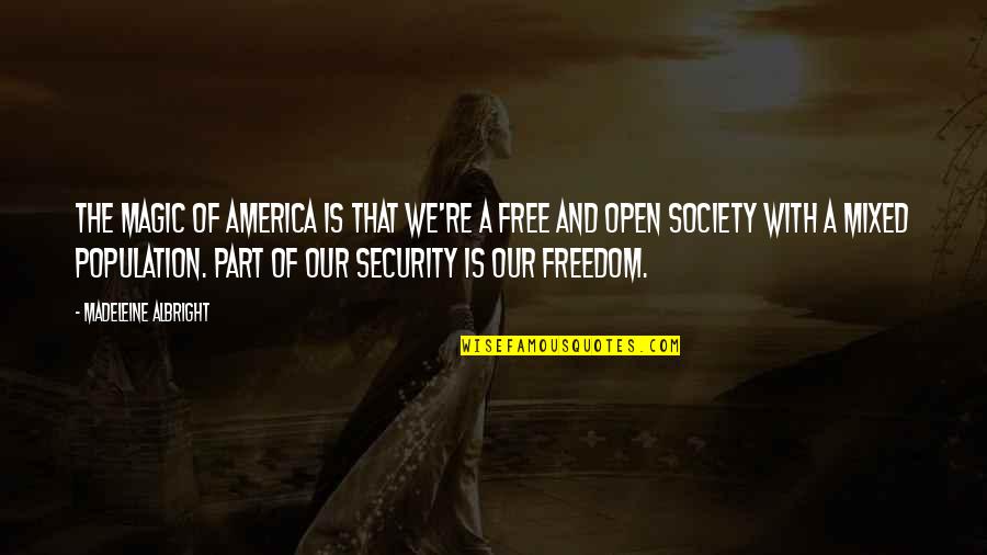 Freedom Is Quotes By Madeleine Albright: The magic of America is that we're a Freedom Is Quotes By Madeleine Albright: The magic of America is that we're a