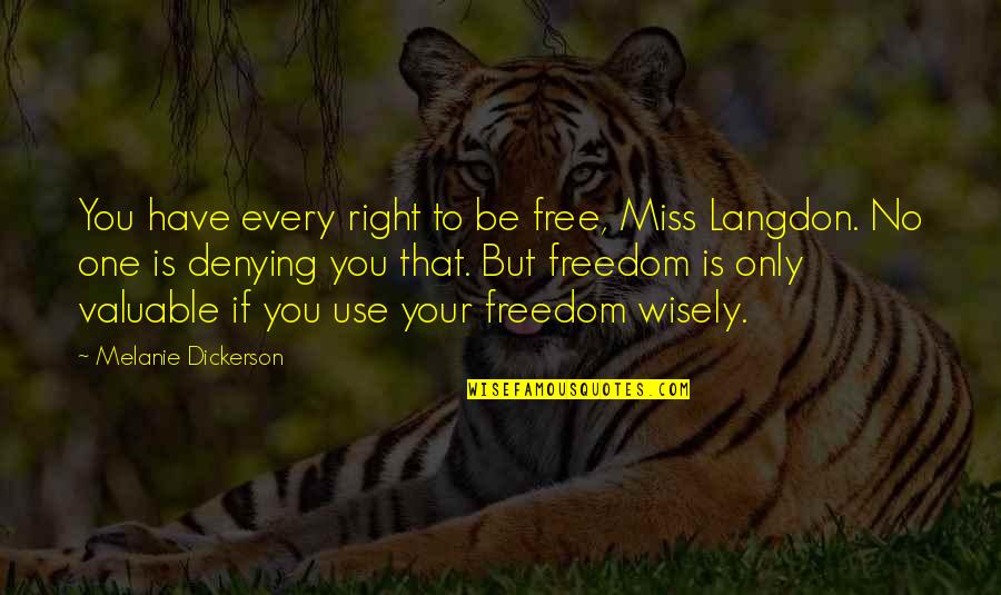 Freedom Is Quotes By Melanie Dickerson: You have every right to be free, Miss Freedom Is Quotes By Melanie Dickerson: You have every right to be free, Miss